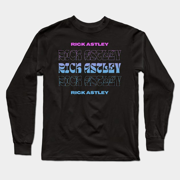 Rick Astley // Typography Fan Art Design Long Sleeve T-Shirt by bambangbuta